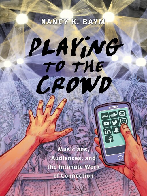 Title details for Playing to the Crowd by Nancy K. Baym - Available